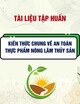 Tài liệu Tập huấn kiến thức chung về an toàn thực phẩm nông, lâm, thủy sản (cho chủ cơ sở và người trực tiếp sản xuất, kinh doanh thực phẩm nông, lâm, thủy sản)